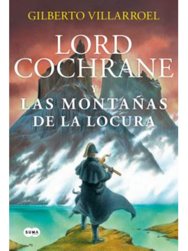 Lord Cochrane En Las Montañas De La Locu, De Villarroel; Gilberto. Editorial Suma De Letras, Tapa Blanda, Edición 1 En Español, 2022