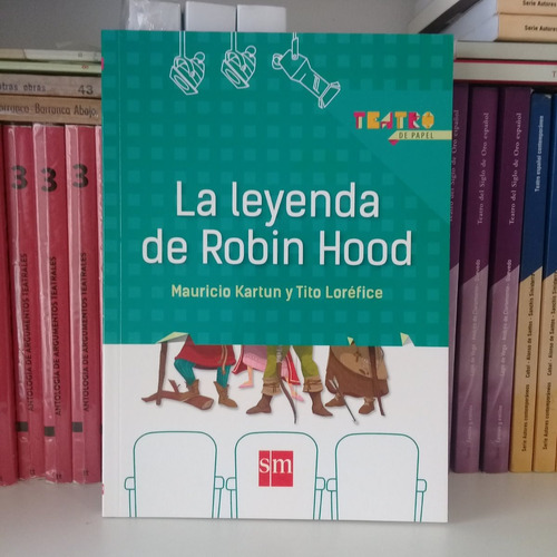 La Leyenda De Robin Hood De Mauricio Kartun Y Tito Loréfice.