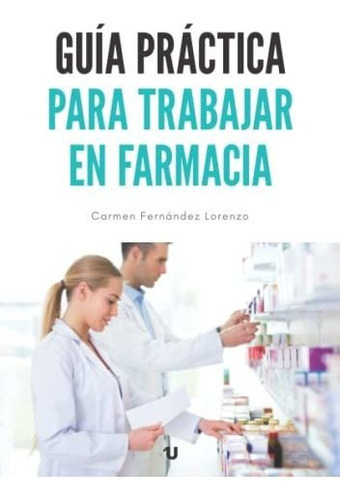 Guía Práctica Para Trabajar En Farmacia, De Fernández Lorenzo, Carmen. Editorial Uno Editorial, Tapa Tapa Blanda En Español