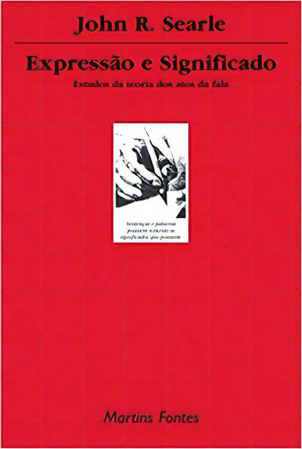 Expressão E Significado, De Searle R.. Editorial Martins Fontes - Selo Martins, Tapa Mole, Edición 2 En Português, 2002