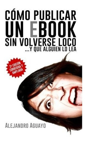 Como Publicar Un Ebook Sin Volverse Loco