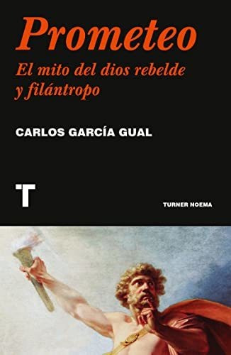 Prometeo: El Mito Del Dios Rebelde Y Filántropo (noema)