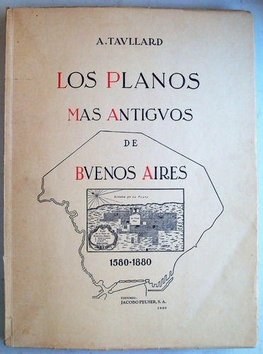 Los Planos Mas Antiguos De Buenos Aires A. Taullard Peuser
