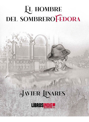 El Hombre Del Sombrero Fedora, De Linares, Javier. Editorial Libros Indie, Tapa Blanda En Español