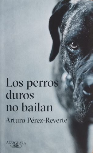 Los Perros Duros No Bailan - Arturo Pérez Reverte - 2018