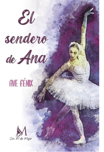 El Sendero De Ana, De Fénix, Ave. Con M De Mujer Editorial Sl, Tapa Blanda En Español