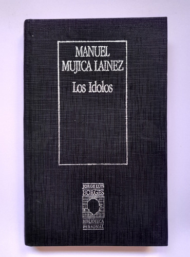 Los Ídolos - Manuel Mujica Láinez - Biblioteca Borges
