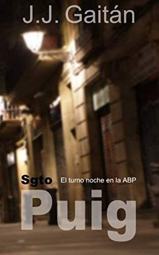 Libro: Sgto. Puig: El Turno Noche En La Abp (spanish Edition