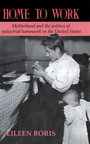 Home To Work, De Eileen Boris. Editorial Cambridge University Press, Tapa Dura En Inglés