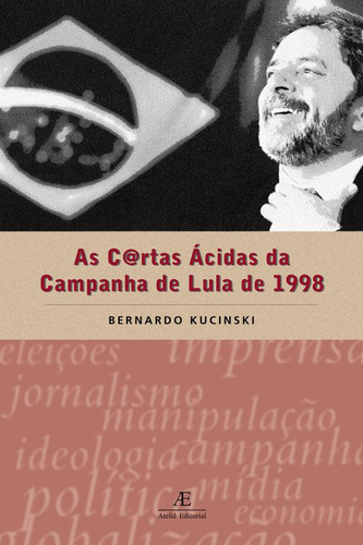 As cartas ácidas da campanha de Lula de 1998, de Kucinski, Bernardo. Editorial Ateliê Editorial Ltda - EPP, capa mole em português, 2000