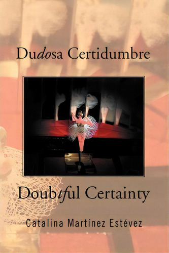 Dudosa Certidumbre, De Catalina Martinez Estevez. Editorial Xlibris Corporation, Tapa Blanda En Español