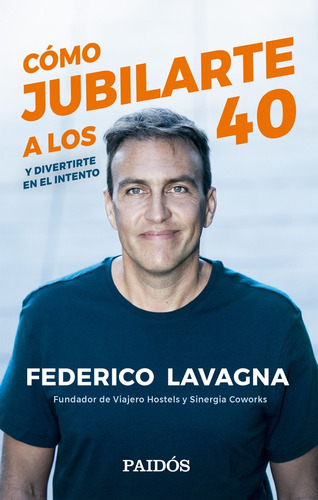 Cómo jubilarte a los 40 - FEDERICO LAVAGNA, de Cómo jubilarte a los 40. Editorial Planeta en español