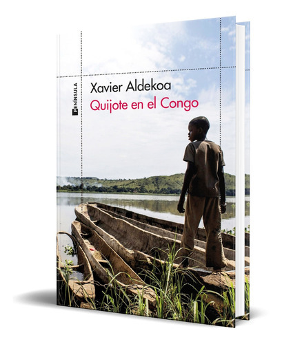 Quijote En El Congo, De Xavier Aldekoa. Editorial Ediciones Península, Tapa Blanda En Español, 2023