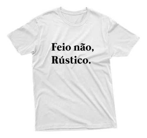 Camiseta Unissex Estampa Frase Engraçada Feio Não, Rústico 1
