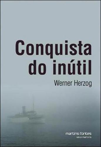 Conquista Do Inútil, De Herzog, Werner. Editora Martins Editora, Capa Mole Em Português