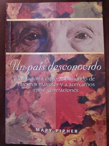 Un Pais Desconocido. Mary Pipher. Grupo Editorial Norma.