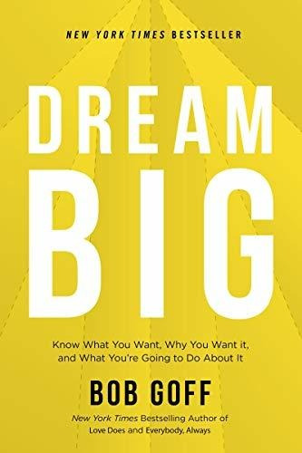 Book : Dream Big Know What You Want, Why You Want It, And..