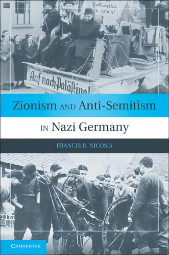 Zionism And Anti-semitism In Nazi Germany, De Francis R. Nicosia. Editorial Cambridge University Press, Tapa Blanda En Inglés