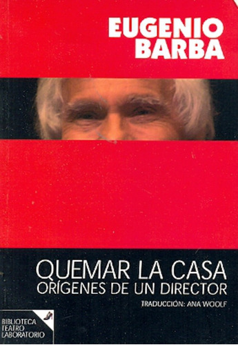 Quemar La Casa. Orígenes De Un Director.. - Eugenio Barba