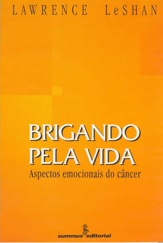 Brigando pela vida: aspectos emocionais do câncer, de LeShan, Lawrence. Editora Summus Editorial Ltda., capa mole em português, 1994
