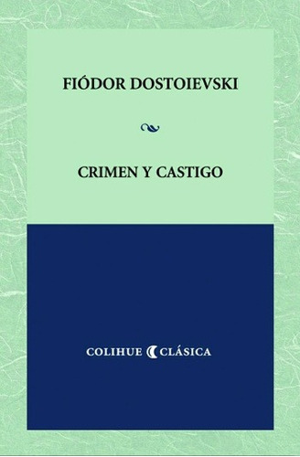 Crimen Y Castigo, Fiódor Dostoievski, Ed. Colihue