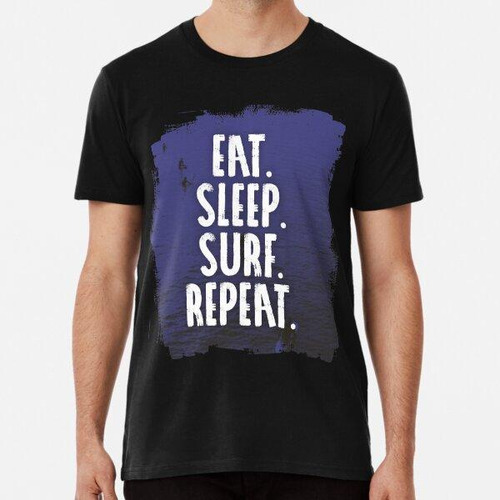 Remera Eat. Sleep. Surf. Repetición Algodon Premium