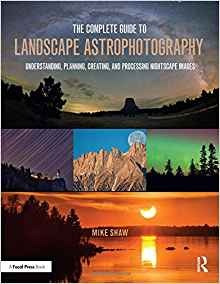 The Complete Guide To Landscape Astrophotography Understandi