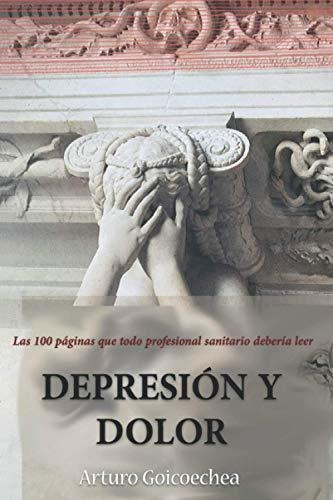 Depresion Y Dolor, De Arturo Goicoechea. Editorial Independently Published, Tapa Blanda En Español, 2020