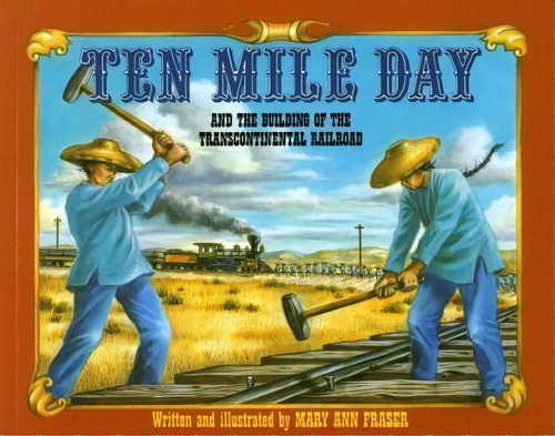 Ten Mile Day : And The Building Of The Transcontinental Railroad, De Mary Ann Fraser. Editorial Square Fish, Tapa Blanda En Inglés