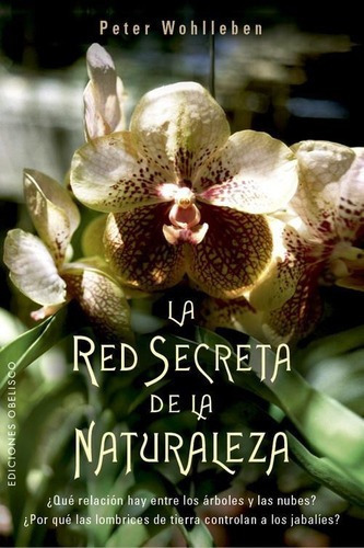 La Red Secreta De La Naturaleza, De Peter Wohlleben. Editorial Obelisco, Tapa Blanda, Edición 1 En Español