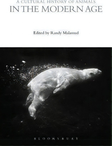 A Cultural History Of Animals In The Modern Age, De Randy Malamud. Editorial Bloomsbury Publishing Plc, Tapa Blanda En Inglés