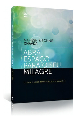 Livro Abra Espaço Para O Seu Milagre Mahesh Chavda & Bonnie