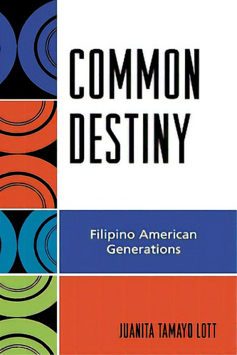 Common Destiny: Filipino American Generations, De Lott, Juanita Tamayo., Vol. 1. Editorial Rowman & Littlefield, Tapa Dura En Inglés