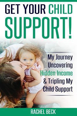 Libro Get Your Child Support! : My Journey Uncovering Hid...