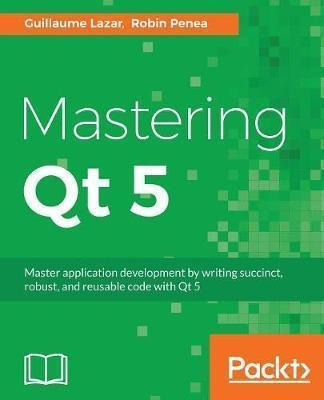 Mastering Qt 5 - Guillaume Lazar