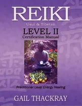 Comprar Reiki, Usui & Tibetan, Level Ii Certification Manual, Practitioner Level Energy Healing, De Gail Thackray. Editorial Indian Springs Publishing, Tapa Blanda En Inglés