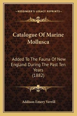 Catalogue Of Marine Mollusca : Added To The Fauna Of New ...