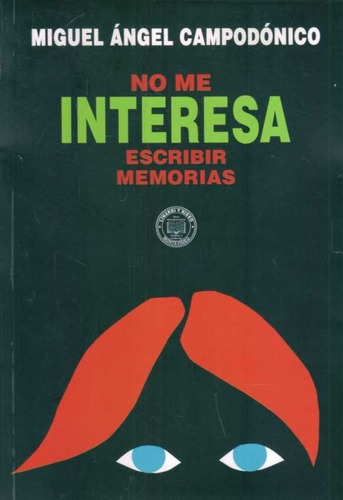 Sí Me Interesa Escribir Memorias  - Campodonico, Miguel Ange