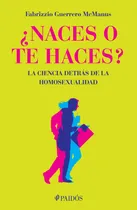Comprar ¿Naces o te haces?: La ciencia detrás de la homosexualidad, de Guerrero, Fabrizzio. La otra ciencia Editorial Paidos México, tapa blanda en español, 2013
