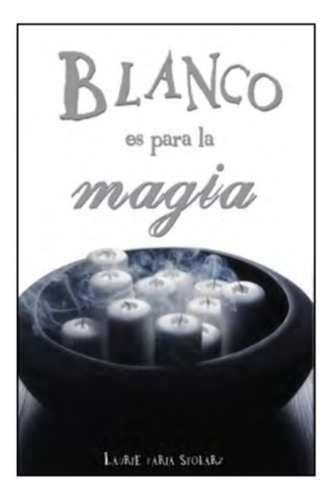 Blanco Es Para La Magia. Laurie Faria Stolarz