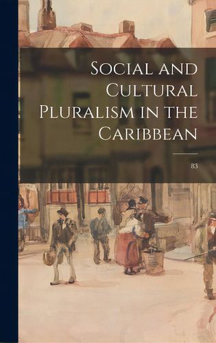 Social And Cultural Pluralism In The Caribbean; 83, De Anonymous. Editorial Hassell Street Pr, Tapa Dura En Inglés