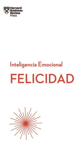 FELICIDAD - INTELIGENCIA EMOCIONAL, de Harvard Business Review. Editorial REVERTE en español, 2018