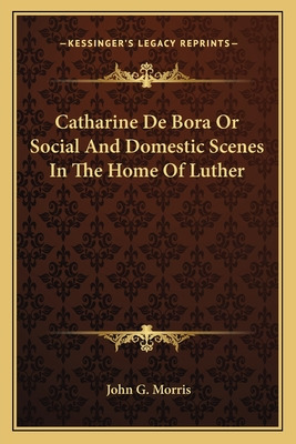 Libro Catharine De Bora Or Social And Domestic Scenes In ...