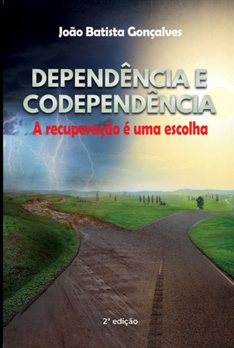 Dependência E Codependência: A Recuperação É Uma Escolha, De João Batista Gonçalves. Série Não Aplicável, Vol. 1. Editora Clube De Autores, Capa Mole, Edição 2 Em Português, 2021