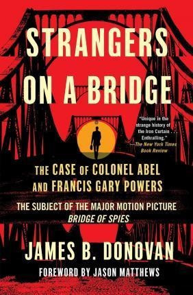 Strangers On A Bridge : The Case Of Colonel Abel And Francis