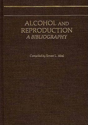 Alcohol And Reproduction - Ernest L. Abel