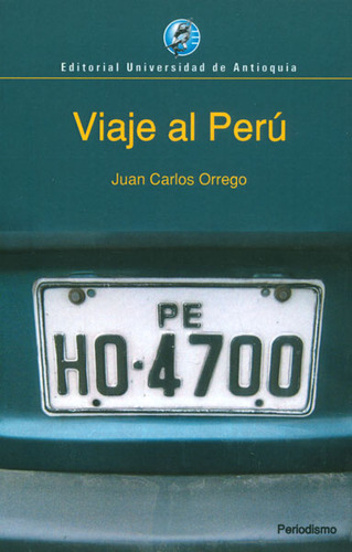 Viaje Al Perú, De Juan Carlos Orrego. Editorial U. De Antioquia, Tapa Blanda, Edición 2010 En Español