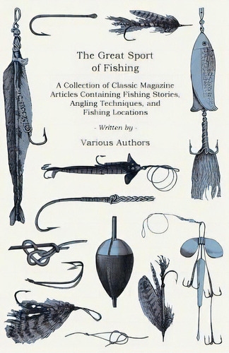 The Great Sport Of Fishing - A Collection Of Classic Magazine Articles Containing Fishing Stories..., De Various. Editorial Read Books, Tapa Blanda En Inglés