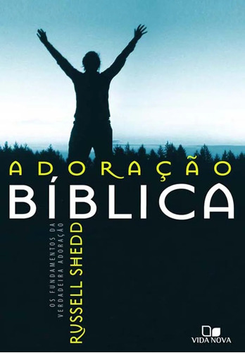 Adoração Bíblica, de Russell P. Shedd. Editora Vida Nova, capa mole em português, 2022