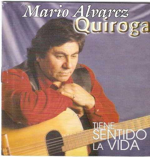 Mario Alvarez Quiroga - Tiene Sentido La Vida - Cd - Nuevo!!